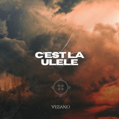 C'est La Vie x Ulele - VIZANO Afro House Edit