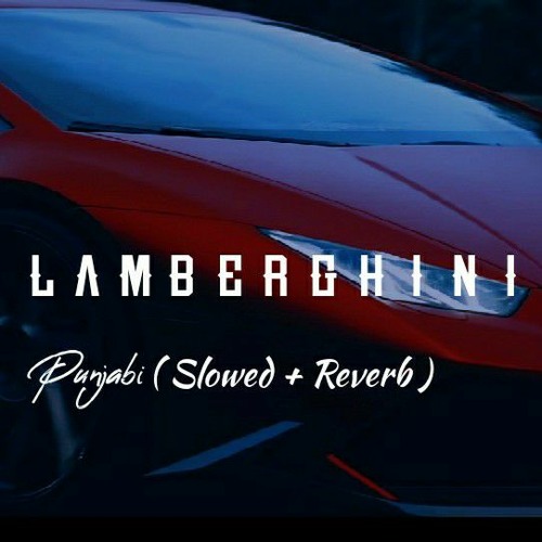 Lamberghini | The Doorbeen | Ragini | Harshdaa | Lyrics | Chill music | (Slowed + Reverb)|LOFI MUSIC