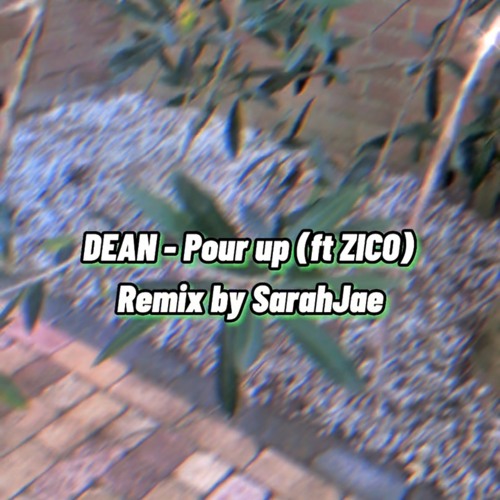 Stream DEAN 풀어 (Pour Up) ft ZICO (remix by SarahJae) by SarahJae