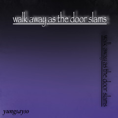 walk away as the door slams(cover)
