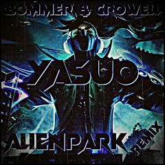 bommer & crowell - Yasuo(AlienPark Remix)(Alienzuo)(Clip)FREE DOWNLOAD