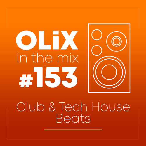OLiX in the Mix - 153 - Club & Tech House Beats