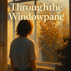 Through the Windowpane