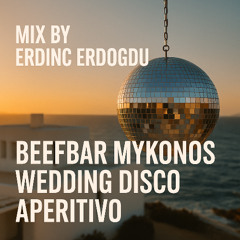 mix by Erdinc Erdogdu - Mykonos Beefbar Wedding Disco Aperitivo