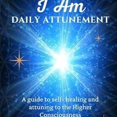 ☘(READ-PDF) I Am Daily Attunement A guide to self- healing and attuning to the Hig ☘