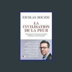 Read PDF 🌟 La civilisation de la peur - Pourquoi et comment garder confiance en l'avenir Read Book