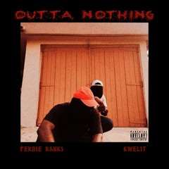 OUTTA NOTHING ft. Kwelit