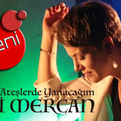 İnci mercan ateşlerde yanacağım