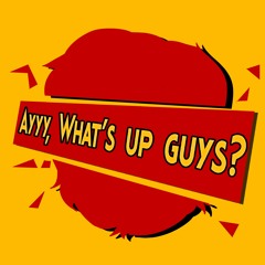 Ayy, What's up guys?