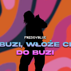 FreddyBlue - Buzi, Włoże ci do buzi