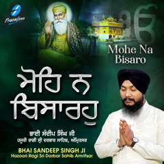 Mohe Na Bisaro (feat. Bhai Sandeep Singh Ji Hazoori Ragi Sri Darbar Sahib)