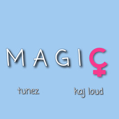 Magic (ft. Kaj Loud)