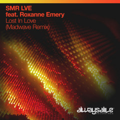 SMR LVE feat. Roxanne Emery - Lost In Love (Madwave Remix)