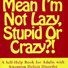 VIEW EBOOK 📝 You Mean I'm Not Lazy, Stupid or Crazy?!: A Self-Help Book for Adults w