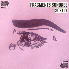 FRAGMENTS SONORES #1 • Softly