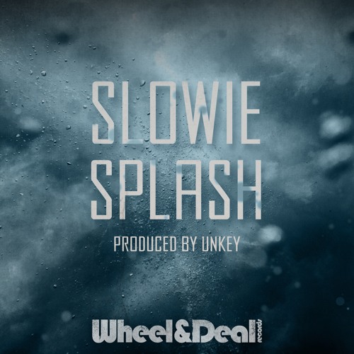 Slowie - Splash (produced by Unkey; WHEELYDEALY087) [FKOF Premiere]