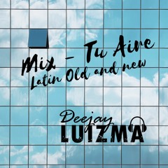 DeeJay LuizMa - Mix Tu Aire [Latin Old and New] 2020