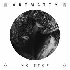 Artmatty - No Stop (Original Mix) (ARTEMA RECORDINGS)
