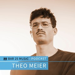 Bar 25 Music Podcast #113 - Theo Meier