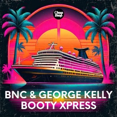 BNC & George Kelly - Booty Xpress 🕺🎶