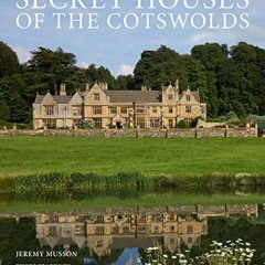 FREE PDF 📋 Secret Houses of the Cotswolds by  Jeremy Musson &  Hugo Rittson Thomas [