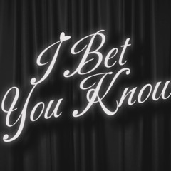 I Bet You Know
