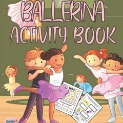 [Get] PDF 📜 Ballerina activity book for girls ages 3-8: Ballerina themed gift for gi