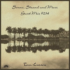 Sonne, Strand und Meer Guest Mix #254 by Tom Larson