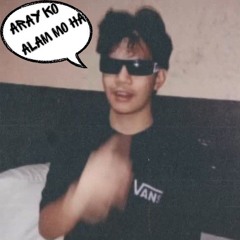 Aray ko Alam mo ha (freestyle)