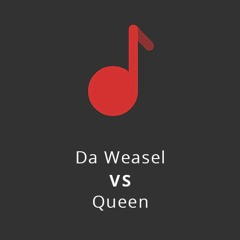Da Weasel - Tás na Boa VS Queen - Another one bites the dust