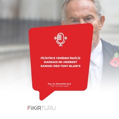 Filistin’e yeniden İngiliz mandası mı: Herbert Samuel’den Tony Blair’e