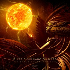 Bliss & Volcano On Mars - The Bright Side Of The Sun [sample] Out Soon!