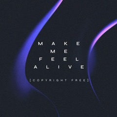 Make Me Feel Alive [Copyright Free]