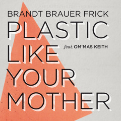 Brandt Brauer Frick featuring Om'Mas Keith - Plastic Like Your Mother feat. Om'Mas Keith