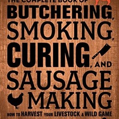 GET [EBOOK EPUB KINDLE PDF] The Complete Book of Butchering, Smoking, Curing, and Sau