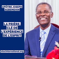 E002-10 La prière, clé de l'expérience de l'Esprit - Apôtre Joseph K. Agbemehin