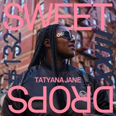 sweetdrops #132 w/ Tatyana Jane