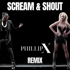 will.i.am - Scream & Shout ft. Britney Spears (Phillip X Remix) - FILTERED FOR COPYRIGHT