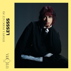 UTOPIA PODCAST #3 - LESSSS