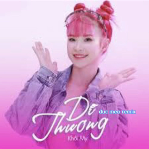 DỄ THƯƠNG - khởi my - DUCMEO remix