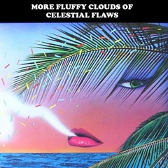 Earl Orlog's "Fluffy Clouds Of Celestial Flaws - Vol 2"