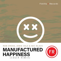Rob Cross, Jamie Vale & Mic Black - Manufactured Happiness (EDGER Remix)