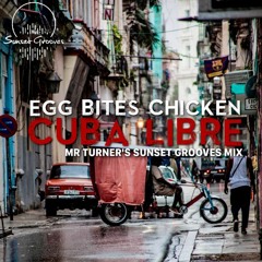 FREE DL: Egg Bites Chicken - Cuba Libre (Mr. Turner's Sunset Grooves Remix)
