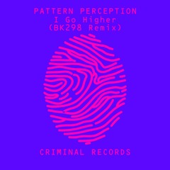 Pattern Perception - I Go Higher (BK298 Remix)