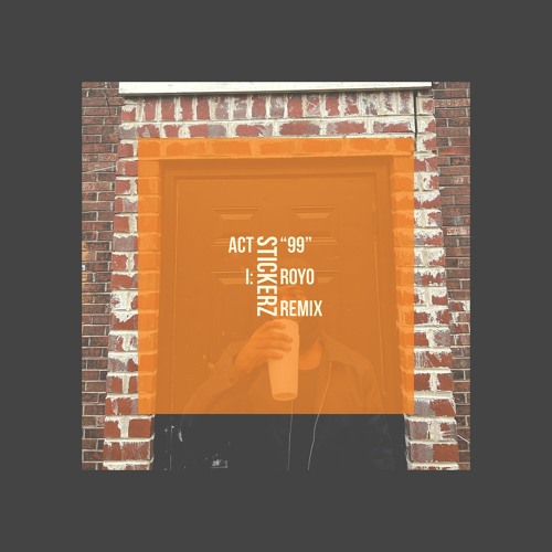 4batz-act i : stickerz 99 (Royo Remix)