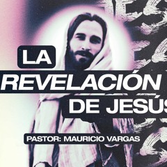 La Revelación de Jesús | Pastor Mauricio Vargas