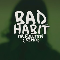 Bad Habit -Steve Lacy - MR.FULLTIM€ ( Remix )