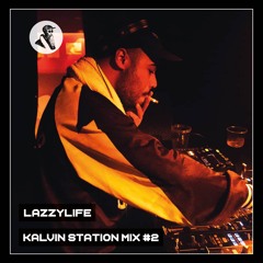 Lazzylife - Kalvin Station Mix #2