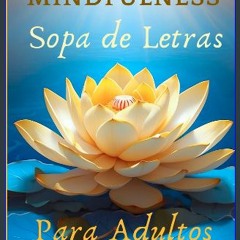[PDF READ ONLINE] 🌟 Mindfulness Sopa de Letras Conscientes Para Adultos: Un Viaje de Aprendizaje,