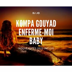 DJ Jo x Kompa Gouyad *Enferme-Moi Baby*(Mix 0122)